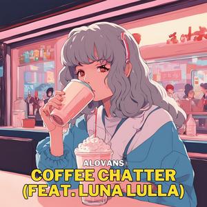 Coffee Chatter (feat. Luna Lulla)