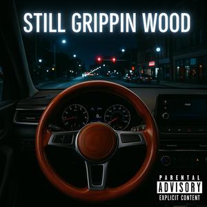 Still Grippin Wood (feat. Never of Crucial Conflict, Blaze314, Dolla Davis & Alpine|Explicit)