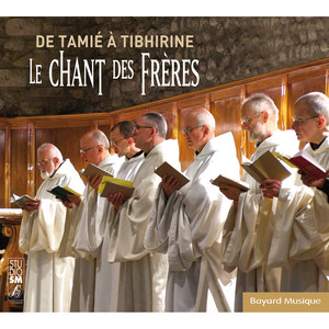 Le chant des frères - De Tamié à Tibhirine