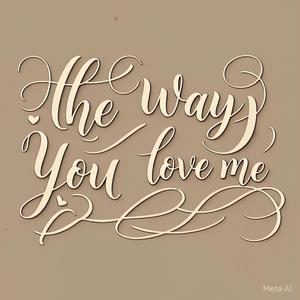 the way that you love me