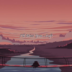 I'll Miss You (Lofi)