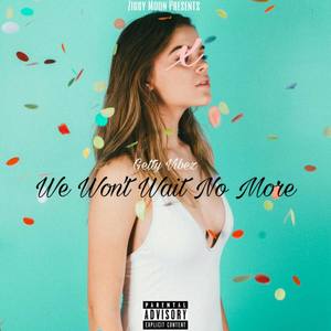 We Won't Wait No More (Explicit)