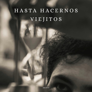 HASTA HACERNOS VIEJITOS