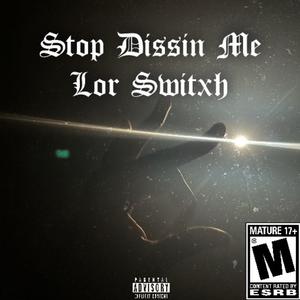 Stop Dissin Me (Explicit)