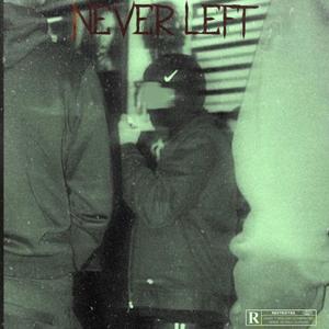 Never Left (Explicit)