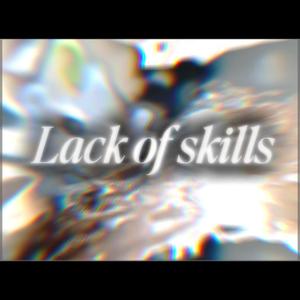 Lack Of Skills (Explicit)