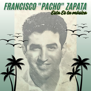 Francisco Pacho Zapata, Esta Es Tu Música