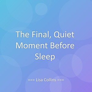 The Final, Quiet Moment Before Sleep