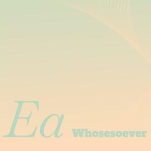 Ea Whosesoever