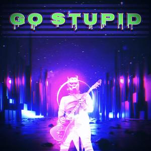 GO STUPID (Explicit)