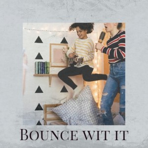 Bounce wit it