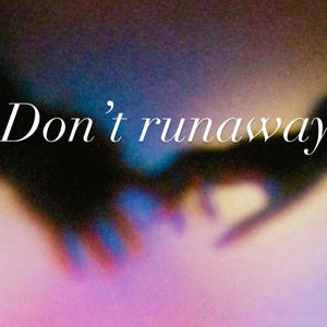 Dont runaway