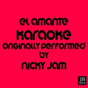 El Amante (Karaoke Version Originally Performed by Nicky Jam)