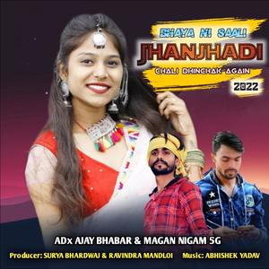 Bhaya Ni Saali Jhanjhadi Chali Dhinchak Part 2 P (feat. ADx Ajay Bhabar & Magan Nigam 5G)