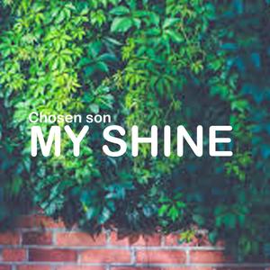 My shine (feat. Chosen Son)