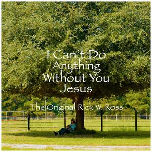 I Can't Do Anything Without You Jesus
