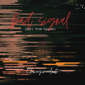 Bad Signal (Gurl from Uganda)