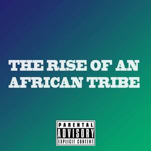The Rise Of An African Tribe (Explicit)
