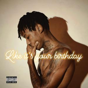 Like its your birthday