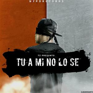 Tu a mi no lo se