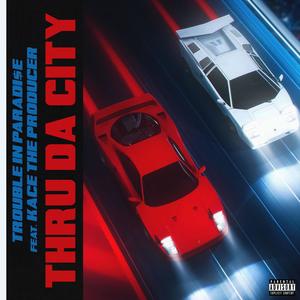 THRU DA CITY (feat. KaCe The Producer) (Explicit)