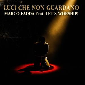 Luci che Non Guardano (Les chrétiens persécutés ne font pas l’actualité / Persecuted Christians don't make headlines) (feat. Let's Worship!)