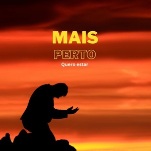 Mais Perto Quero Estar