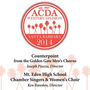 2014 American Choral Directors Association, Western Division (Acda) : Counterpoint and Mt. Eden High School Chamber Singers and Women’s Choir (Live)