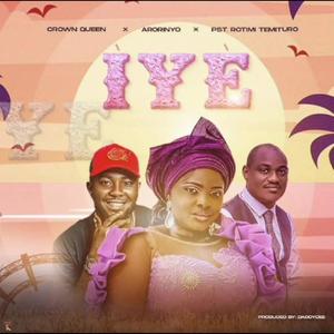 Iye (feat. ARORINYO & PST. ROTIMI TEMITURO)