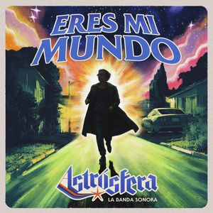 Eres mi Mundo (Astrósfera la Banda Sonora)