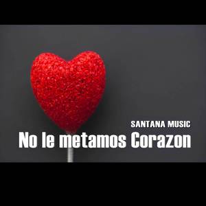 No le Metamos Corazón (Explicit)