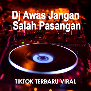 Dj Awas Jangan Salah Pasangan Tiktok Terbaru Viral