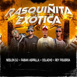 Rasquiñita Exótica (feat. Rey Figueroa, Colacho & Chocolate Mandarin)