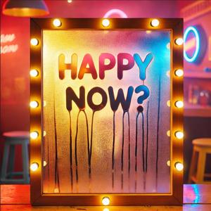 Happy Now? (Explicit)