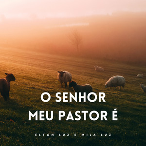 O Senhor Meu Pastor É