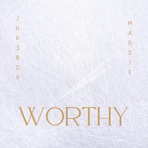 WORTHY (feat. Maddie)