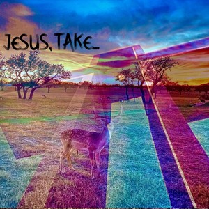 Jesus, Take... (feat. Dreamlogic & Chris Blayney)