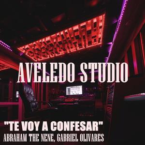 Te Voy A Confesar (feat. Abraham The Nene & Gabriel Olivares)