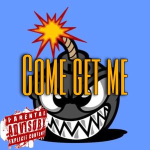 Come Get Me (Explicit)