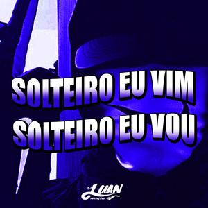 Solteiro Eu Vim Solteiro Eu Vou (Rock Doido) [Explicit]