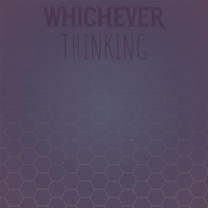 Whichever Thinking