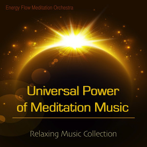 Universal Power of Meditation Music for Energy Flow - Relaxing Music Collection