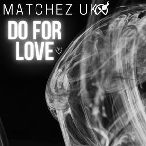Matchez UK - Do for Love