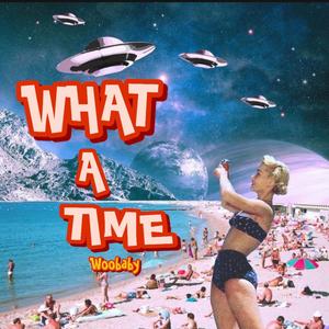 WHAT A TIME! (Explicit)