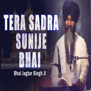 Tera Sadra Sunije Bhai (feat. Bhai Jagtar Singh Ji) [Shabad kirtan]