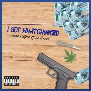 I GOT WHATCHUNEED (feat. Jr Crown) [Explicit]