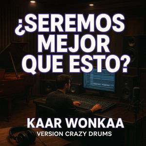 ¿Seremos Mejor Que Esto? (Crazy Drums)