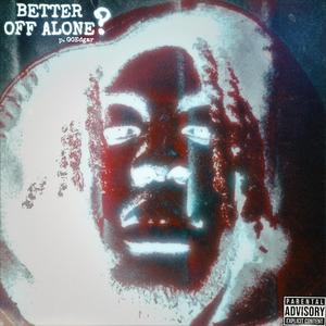 BETTER OFF ALONE? (Explicit)