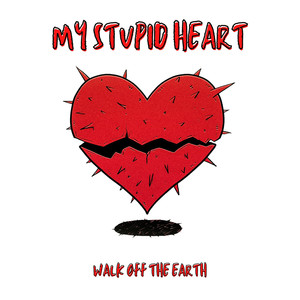 My Stupid Heart (Explicit) - Walk off the Earth封面