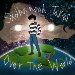 Sxdboynoah Takes Over the World (Explicit)